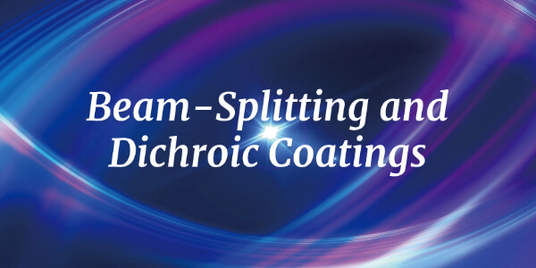 Beam-Splitting and Dichroic Coatings