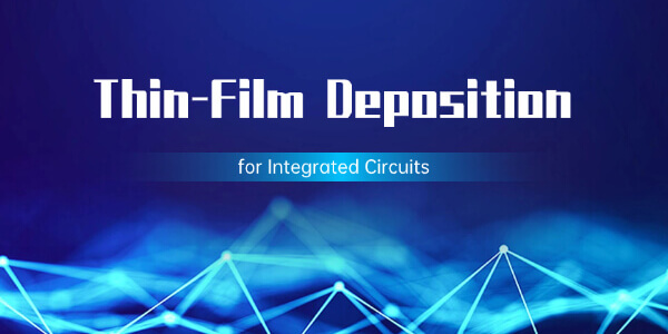 Thin-Film Deposition for Integrated Circuits